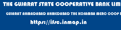 ifsc code of THE GUJARAT STATE COOPERATIVE BANK LIMITED GUJARAT AHMADABAD AHMEDABAD THE KOSAMBA MERC COOP BANK LTD THE GUJARAT STATE COOPERATIVE BANK LIMITED GUJARAT AHMADABAD AHMEDABAD THE KOSAMBA MERC COOP BANK LTD ifsc code